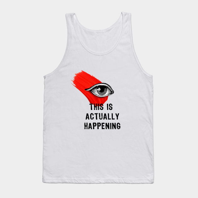 Eye Tank Top by This Is Actually Happening Store